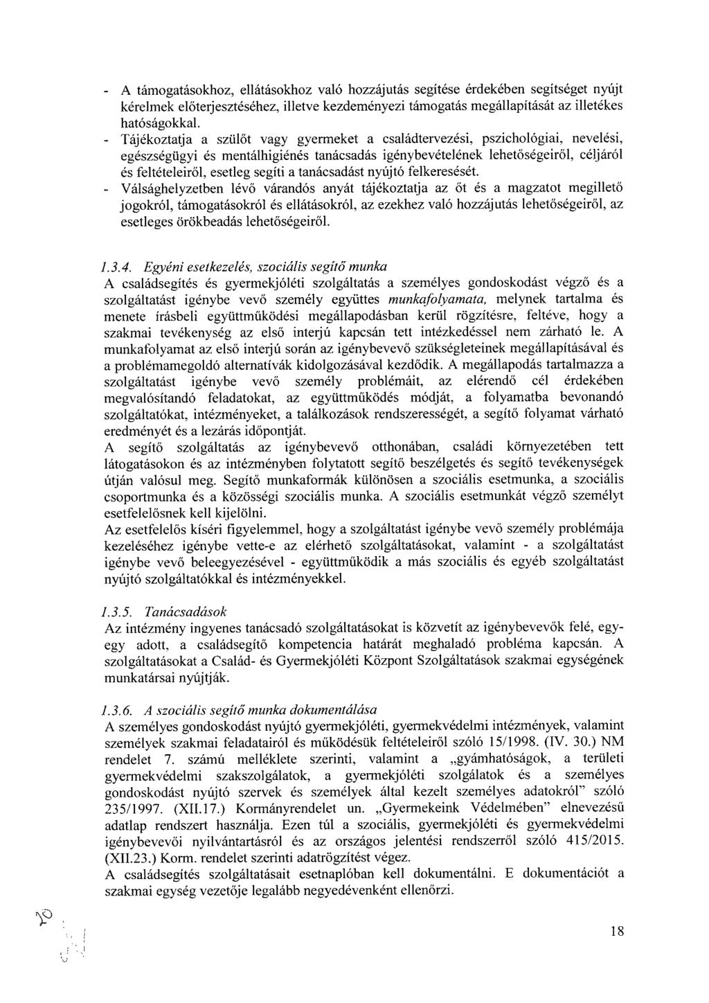 - A támogatásokhoz, ellátásokhoz való hozzájutás segítése érdekében segítséget nyújt kérelmek előterjesztéséhez, illetve kezdeményezi támogatás megállapítását az illetékes hatóságokkal.