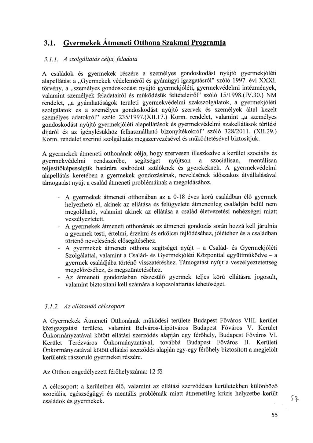 3.1. Gyermekek Átmeneti Otthona Szakmai Programja 3.1.1. A szolgáltatás célja, feladata A családok és gyermekek részére a személyes gondoskodást nyújtó gyermekjóléti alapellátást a Gyermekek védeleméről és gyámügyi igazgatásról" szóló 1997.