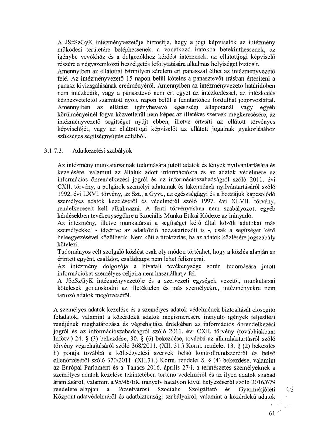 A JSzSzGyK intézményvezetője biztosítja, hogy a jogi képviselők az intézmény működési területére beléphessenek, a vonatkozó iratokba betekinthessenek, az igénybe vevőkhöz és a dolgozókhoz kérdést