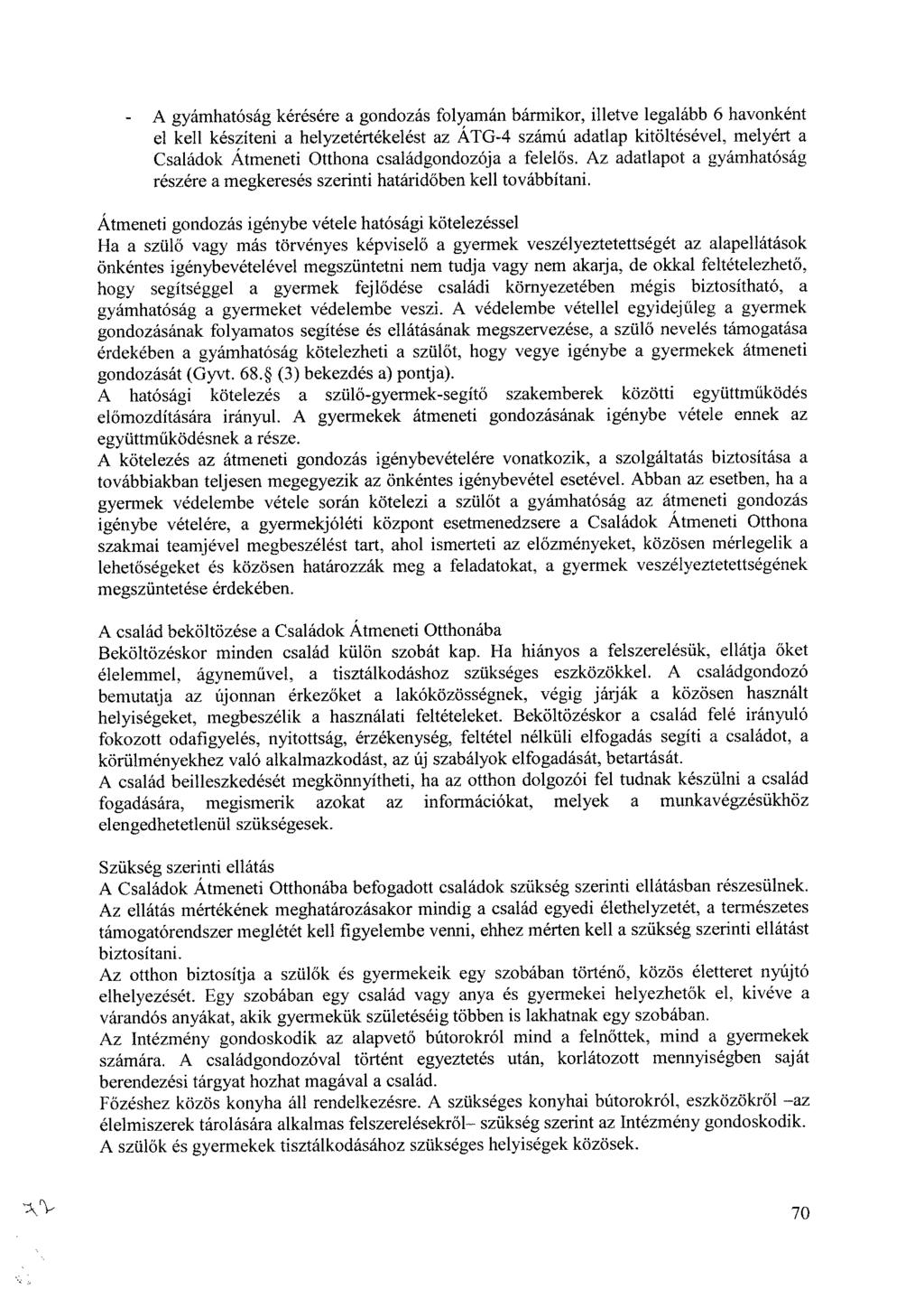 A gyámhatóság kérésére a gondozás folyamán bármikor, illetve legalább 6 havonként el kell készíteni a helyzetértékelést az ÁTG-4 számú adatlap kitöltésével, melyért a Családok Átmeneti Otthona