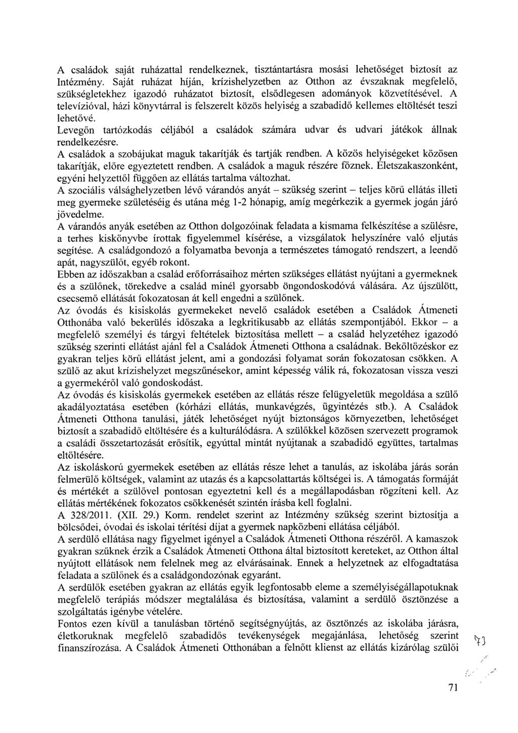 A családok saját ruházattal rendelkeznek, tisztántartásra mosási lehetőséget biztosít az Intézmény.