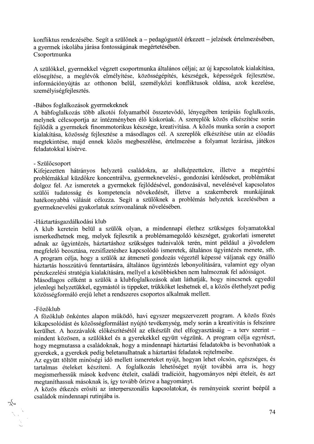 konfliktus rendezésébe. Segít a szülőnek a pedagógustól érkezett jelzések értelmezésében, a gyermek iskolába járása fontosságának megértetésében.