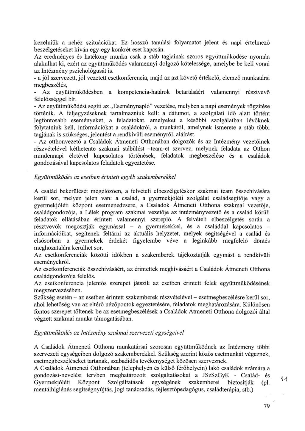kezelniük a nehéz szituációkat. Ez hosszú tanulási folyamatot jelent és napi értelmező beszélgetéseket kíván egy-egy konkrét eset kapcsán.