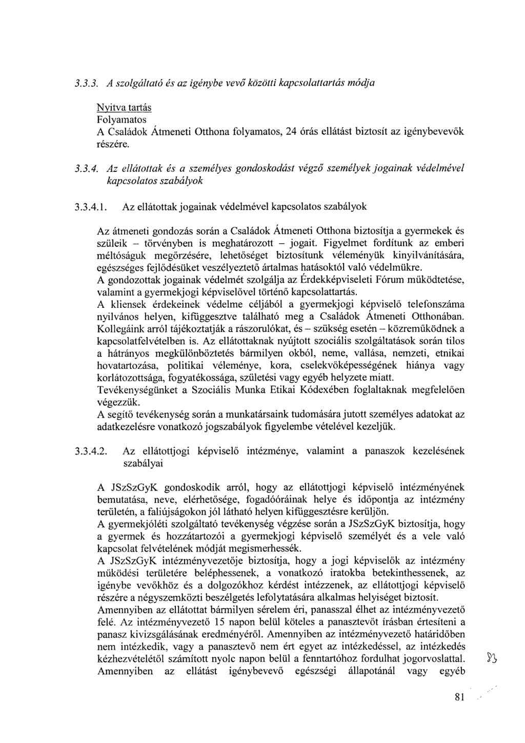 3.3.3. A szolgáltató és az igénybe vevő közötti kapcsolattartás módja Nyitva tartás Folyamatos A Családok Átmeneti Otthona folyamatos, 24 