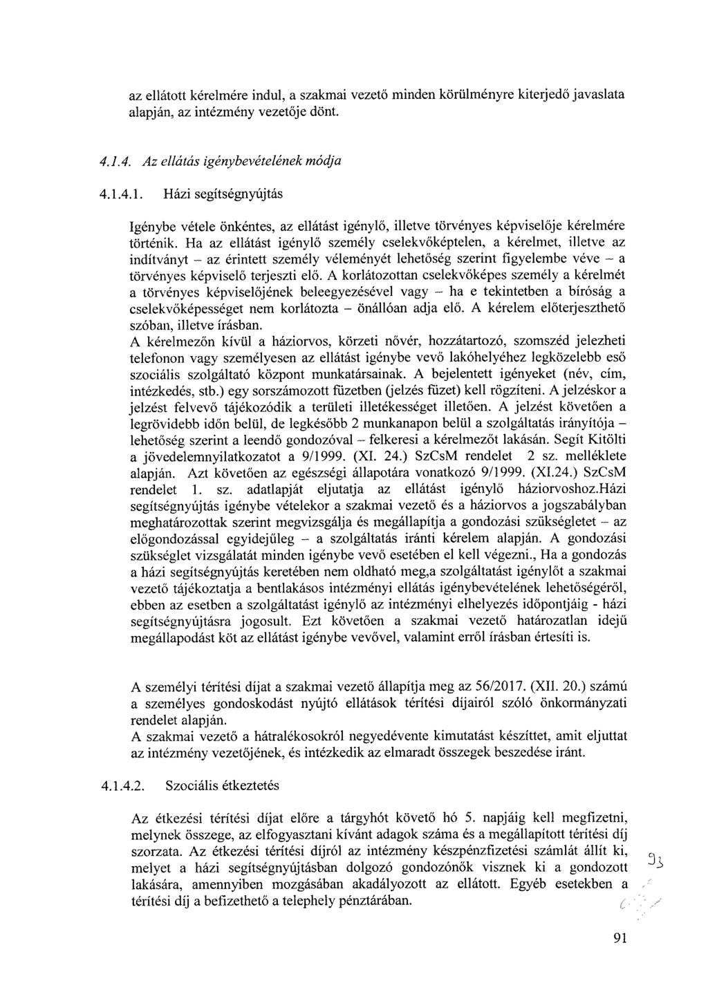 az ellátott kérelmére indul, a szakmai vezető minden körülményre kiterjedő javaslata alapján, az intézmény vezetője dönt. 4.1.