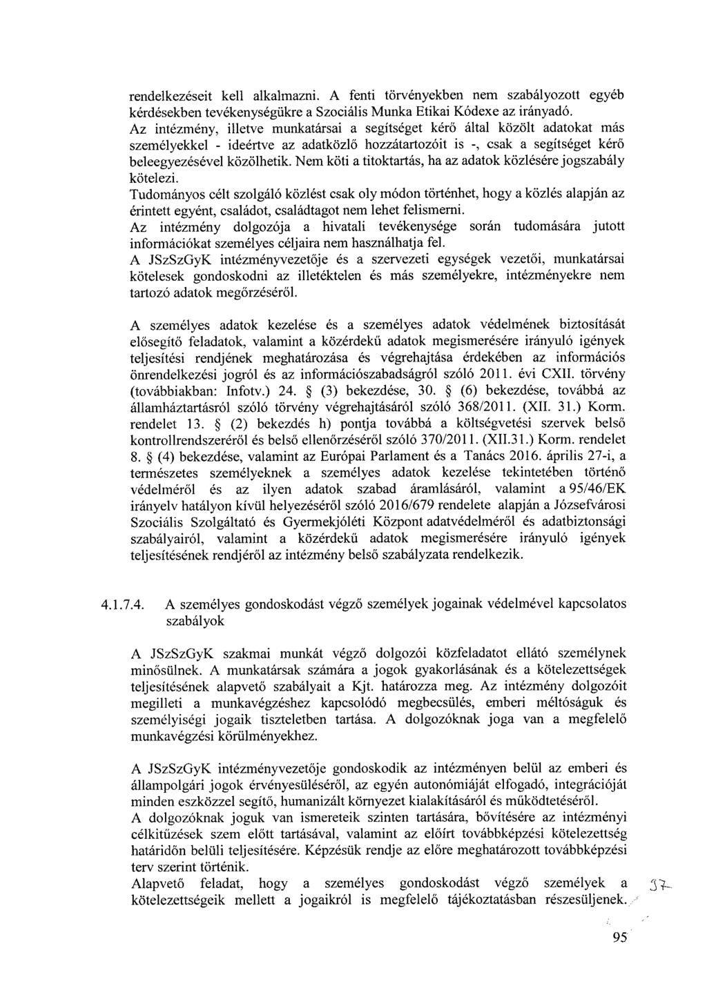 rendelkezéseit kell alkalmazni. A fenti törvényekben net szabályozott egyéb kérdésekben tevékenységükre a Szociális Munka Etikai Kódexe az irányadó.