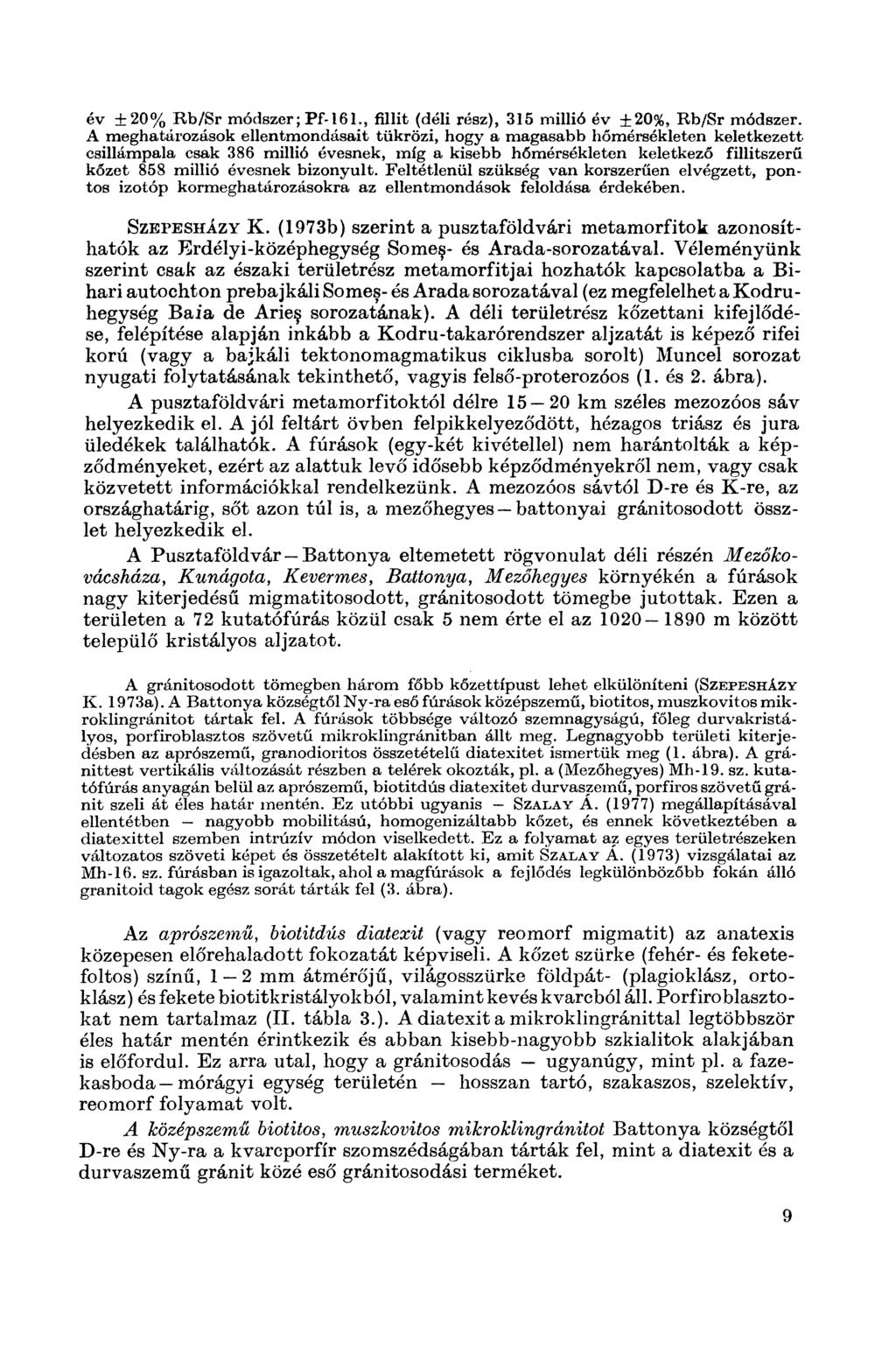 év ± 2 0 % Rb/Sr módszer; P f-161., fillit (déli rész), 315 millió év ±20%, Rb/Sr módszer.