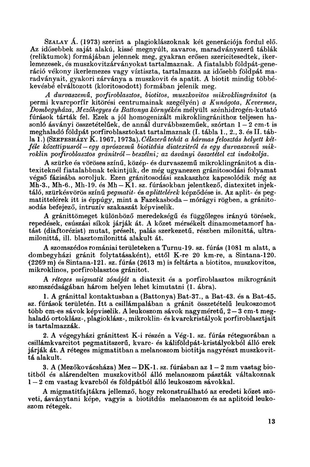 Szalay Á. (1973) szerint a plagioklászoknak két generációja fordul elő.