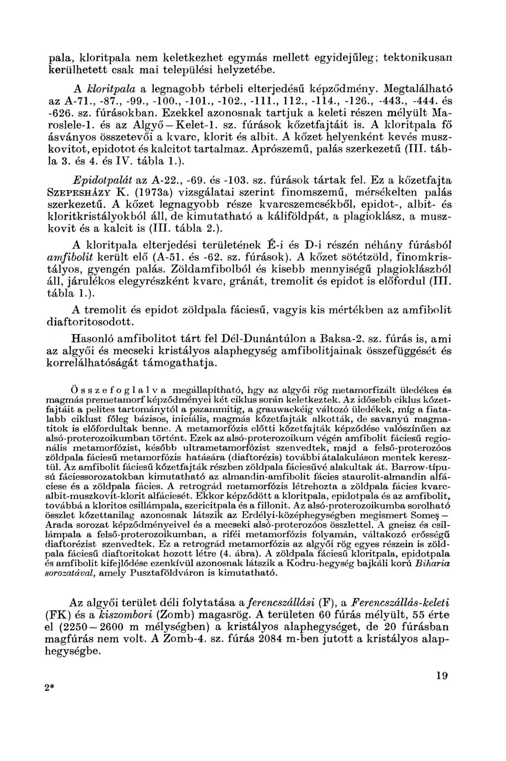 pala, kloritpala nem keletkezhet egymás mellett egyidejűleg; tektonikusan kerülhetett csak mai települési helyzetébe. A kloritpala a legnagobb térbeli elterjedésű képződmény. Megtalálható az A-71.