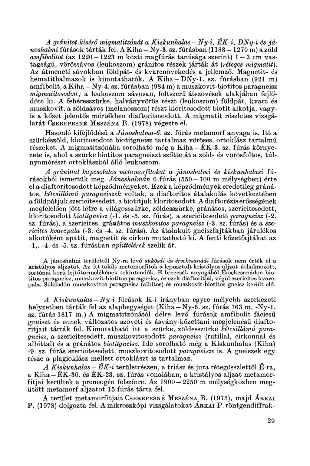 A gránitot kísérő migmatitzónát a Kiskunhalas Ny-i, É K -i, DNy-i és já noshalmi fúrások tárták fel. A Kiha Ny-3. sz.