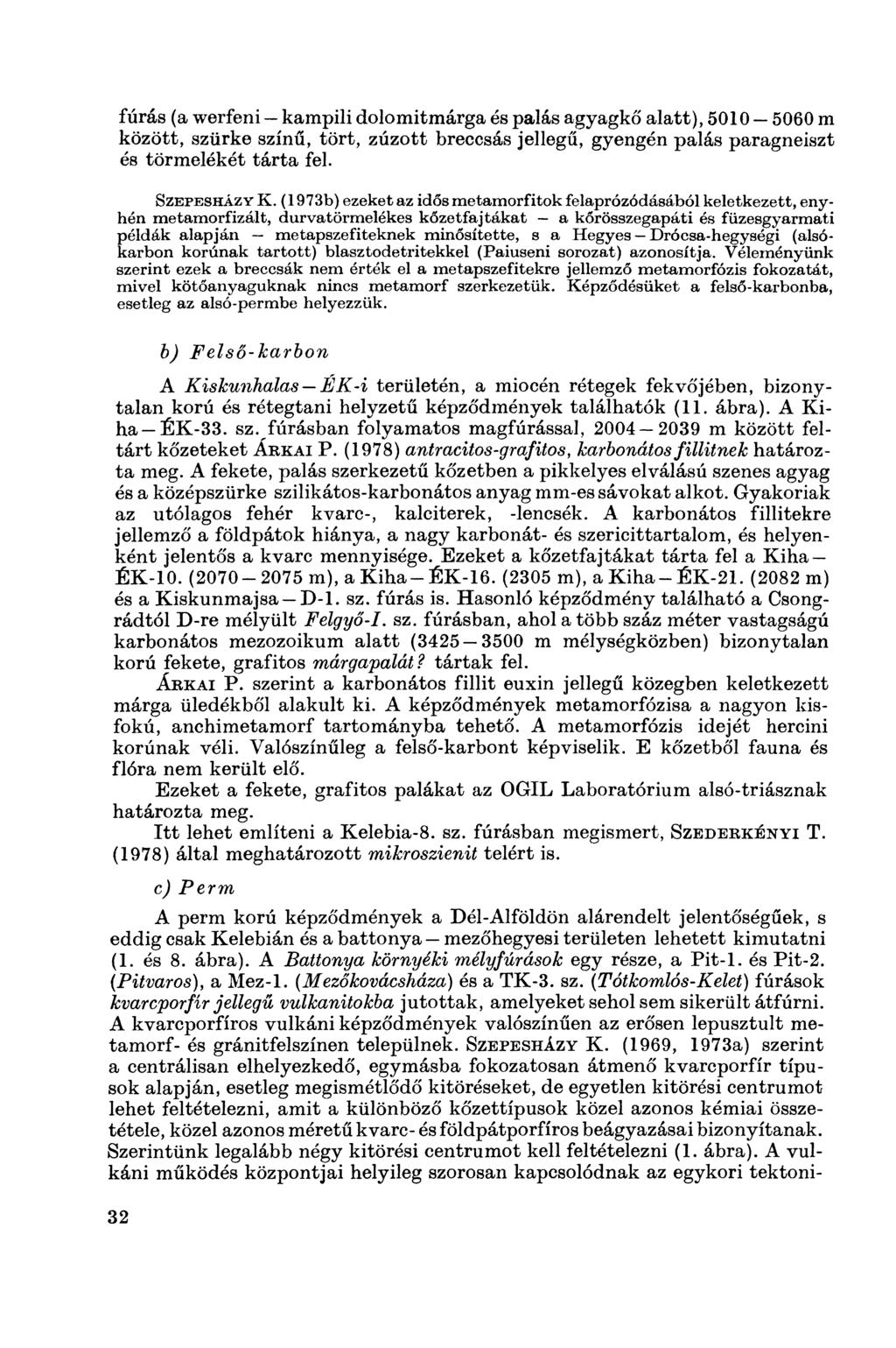fúrás (a werfeni kampili dolomitmárga és palás agyagkő alatt), 5010 5060 m között, szürke színű, tört, zúzott breccsás jellegű, gyengén palás paragneiszt és törmelékét tárta fel. SzepesházY K.