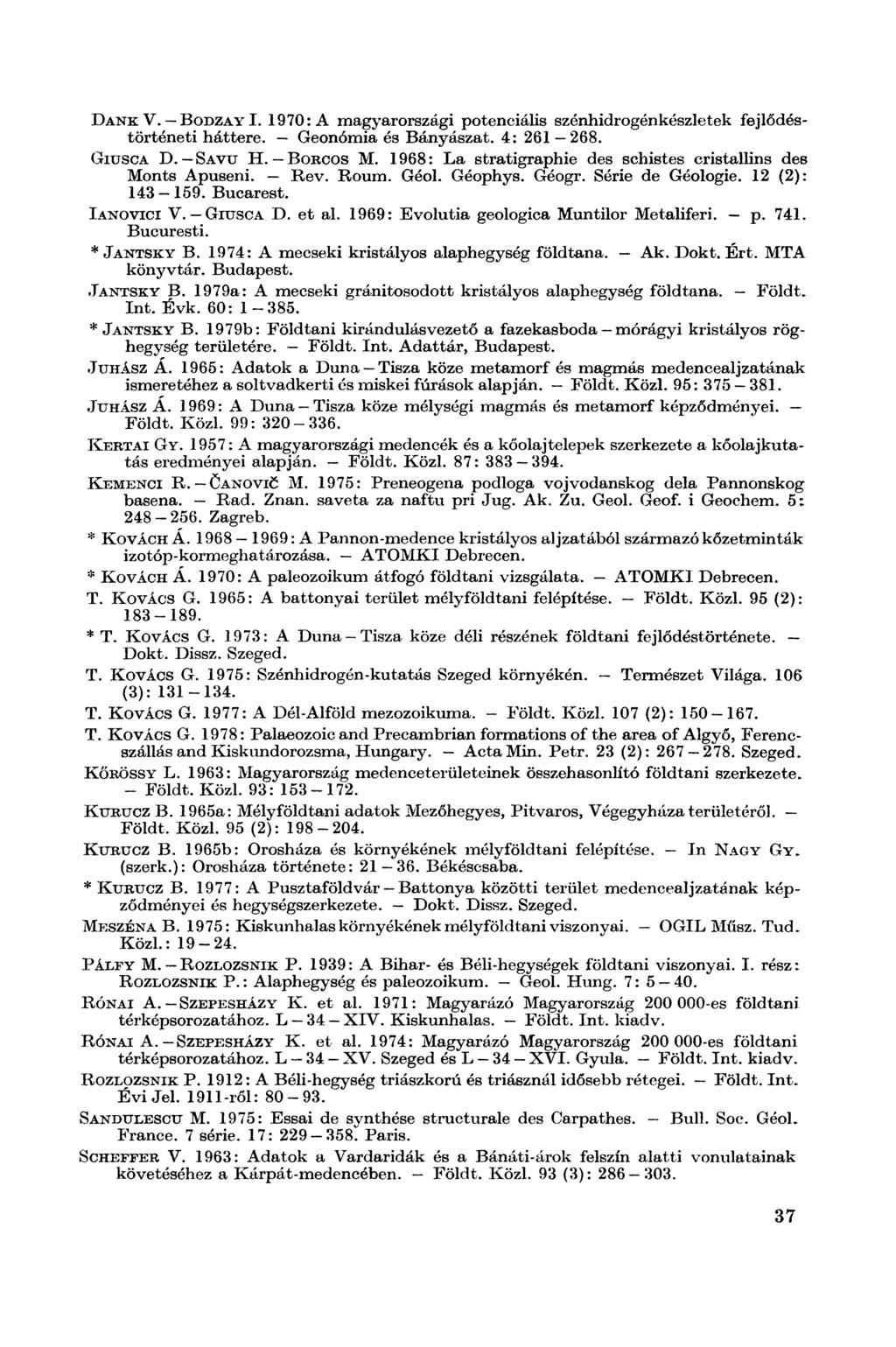 Dank V. Bodzay I. 1970: A magyarországi potenciális szénhidrogénkészletek fejlődéstörténeti háttere. Geonómia és Bányászat. 4: 261 268. Giusca D. Savu H. Borcos M.