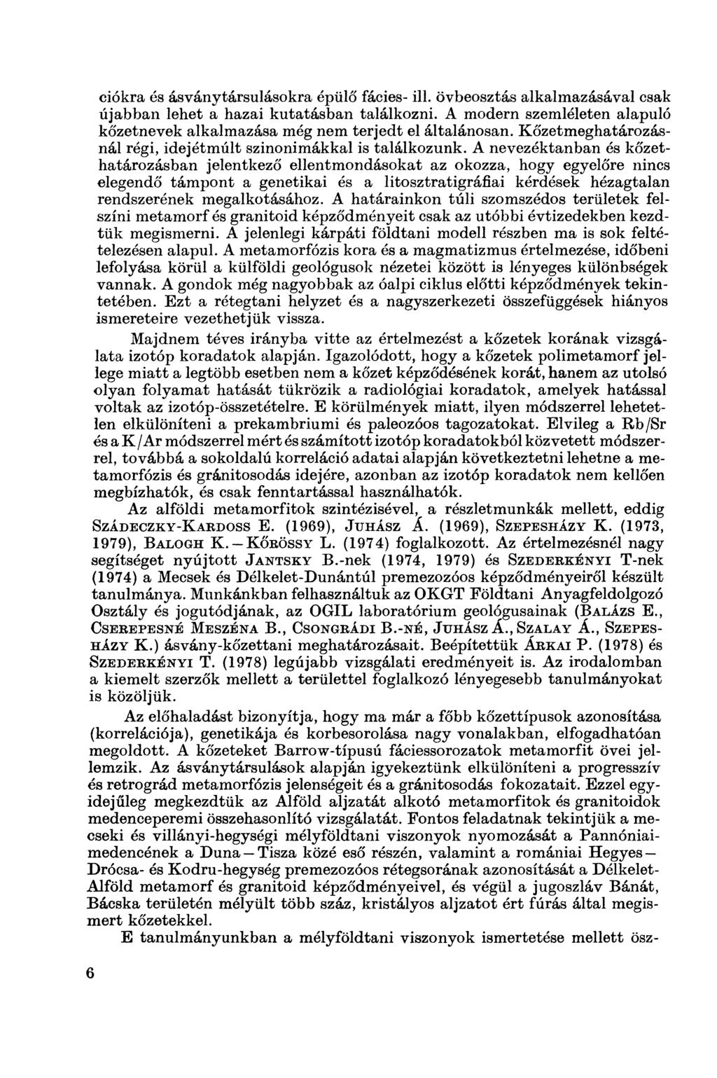 ciókra és ásványtársulásokra épülő fácies- ill. övbeosztás alkalmazásával csak újabban lehet a hazai kutatásban találkozni.