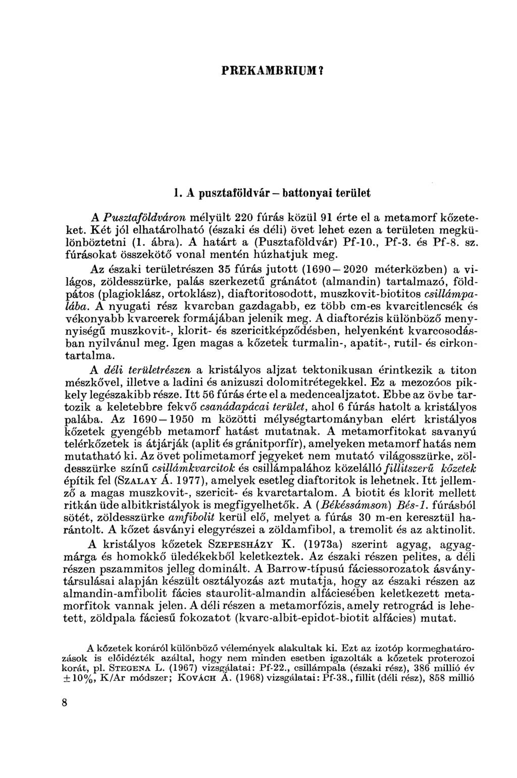 PREKAMBRIUM? 1. A pusztaföldvár - battonyai terület A Pusztaföldváron mélyült 220 fúrás közül 91 érte el a metamorf kőzeteket.