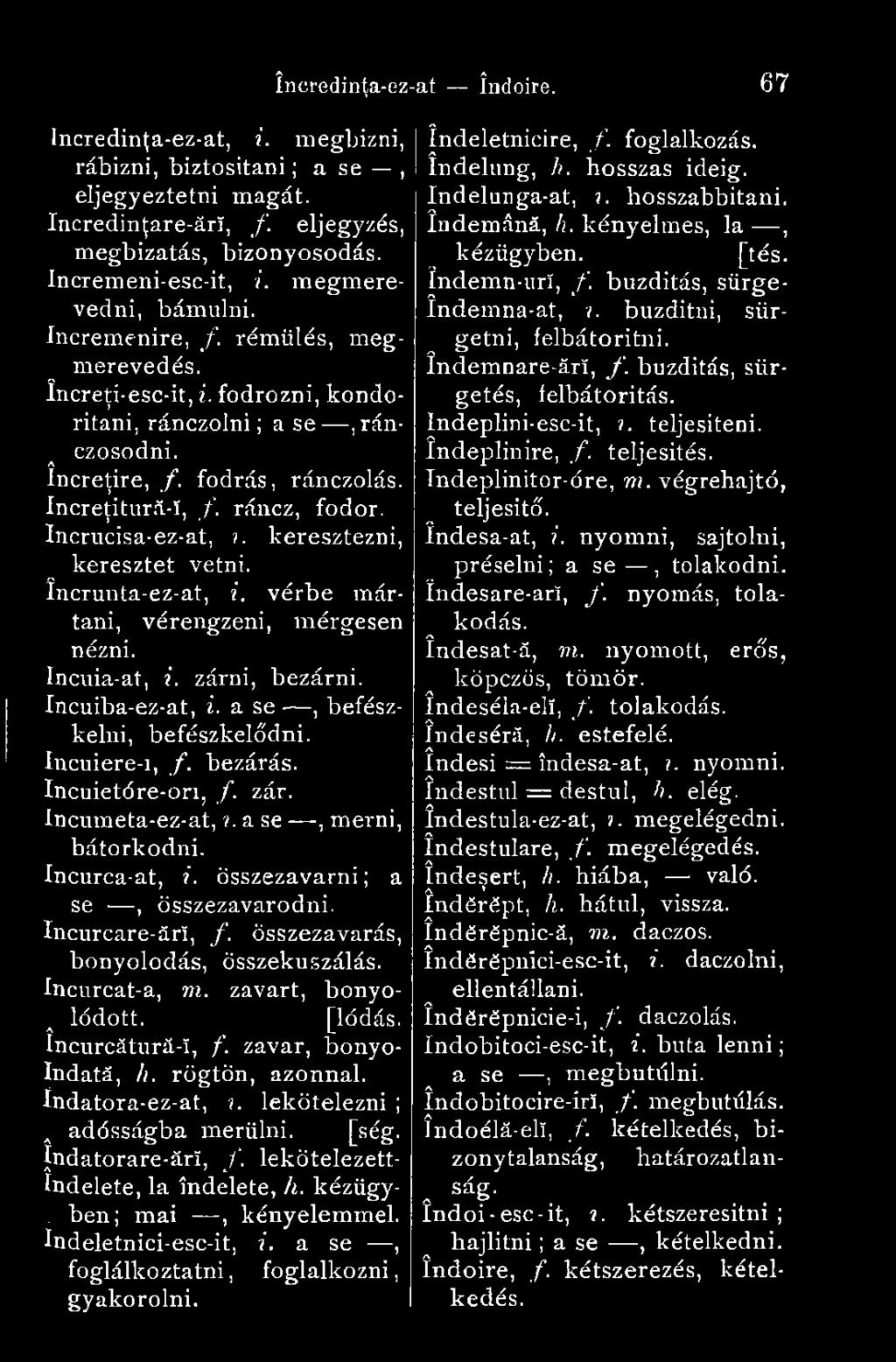 încreţi-esc-it, i. fodrozni, kondoritani, ránczolni ; a se,rán- a ez o sód ni. Increţire, f. fodrás, ránczolás. îndemna-at,?. buzditni, sür Increţitură-î, f. ráncz, fodor. Incrucisa-ez-at,?