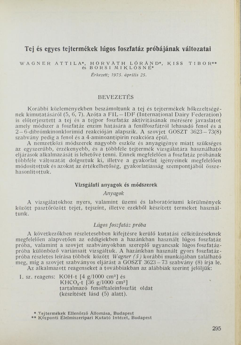 Tej és egyes tejtermékek lúgos foszfatáz próbájának változatai WAGNER ATTILA*, HORVÁTH LÓRÁND*, KISS TIBOR** és BORSI MIKLÓSNÉ* Érkezett; 1975. április 25.