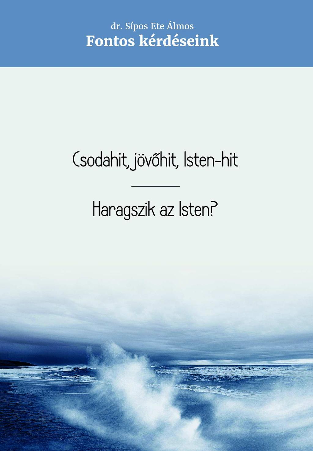 Sípos Ete Álmos Csodahit, jövõhit, Isten-hit / Haragszik az