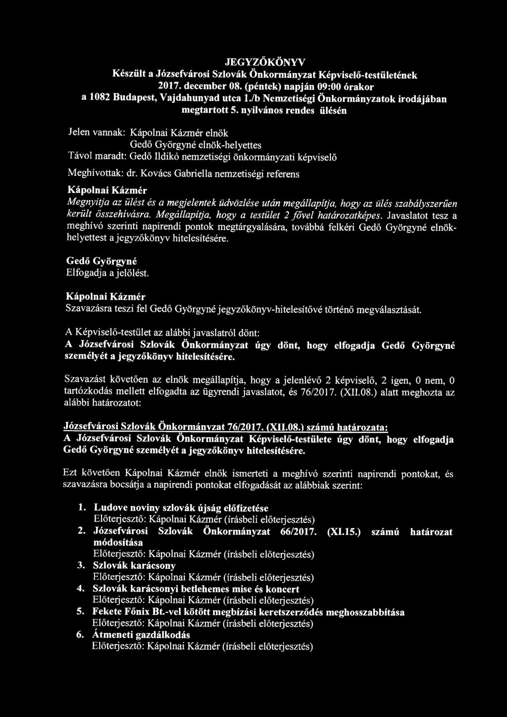 JEGYZŐKÖNYV Készült a Józsefvárosi Szlovák Önkormányzat Képviselő-testületének 2017. december 08. (péntek) napján 09:00 órakor a 1082 Budapest, Vajdahunyad utca l.