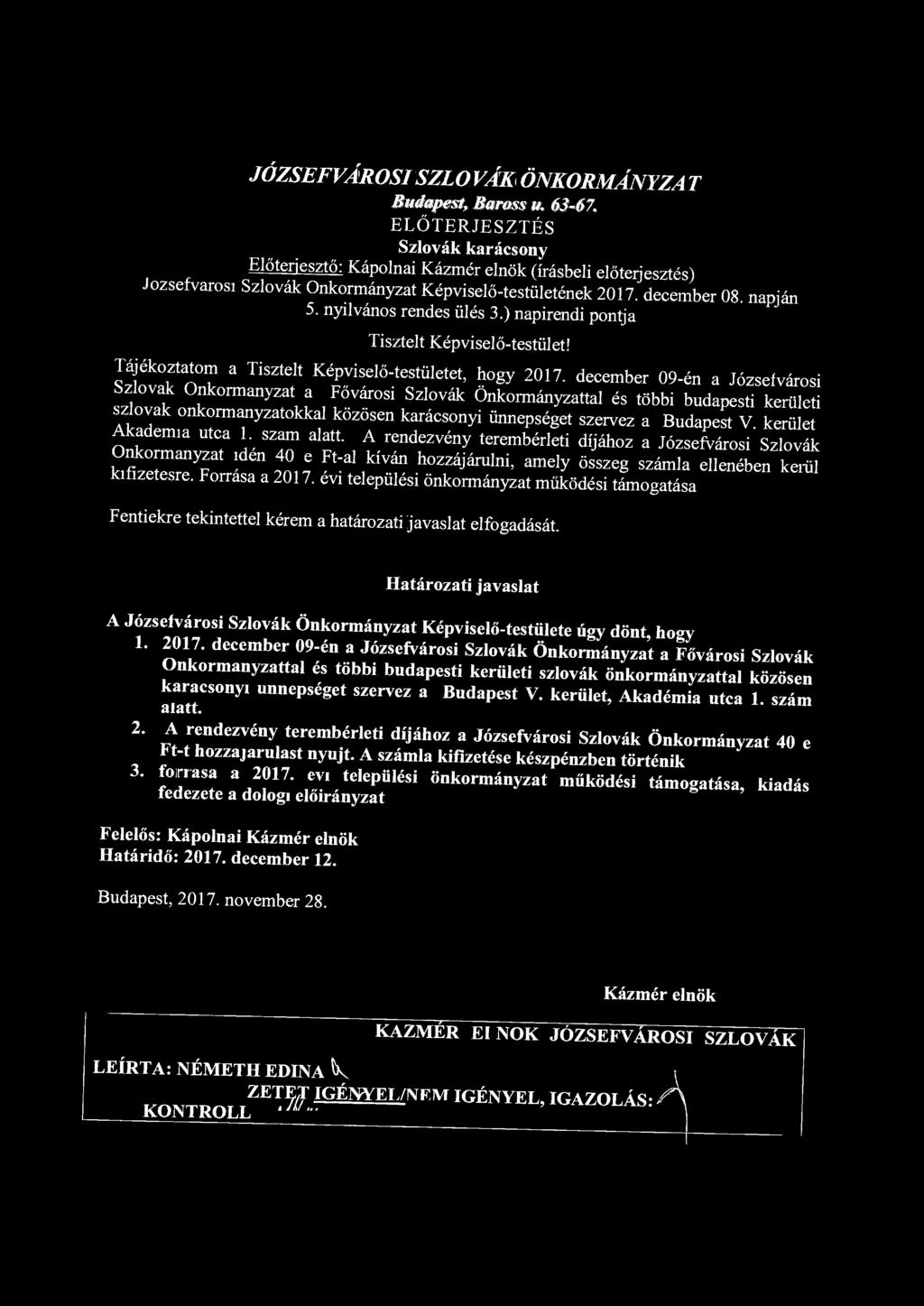 JÓZSEFVÁROSI SZLOVÁK ÖNKORMÁNYZAT Budapest, Baross m 63-67. ELŐTERJESZTÉS Szlovák karácsony Előterjesztő: elnök (írásbeli előterjesztés) Józsefváros! Szlovák Önkormányzat Képviselő-testületének 2017.