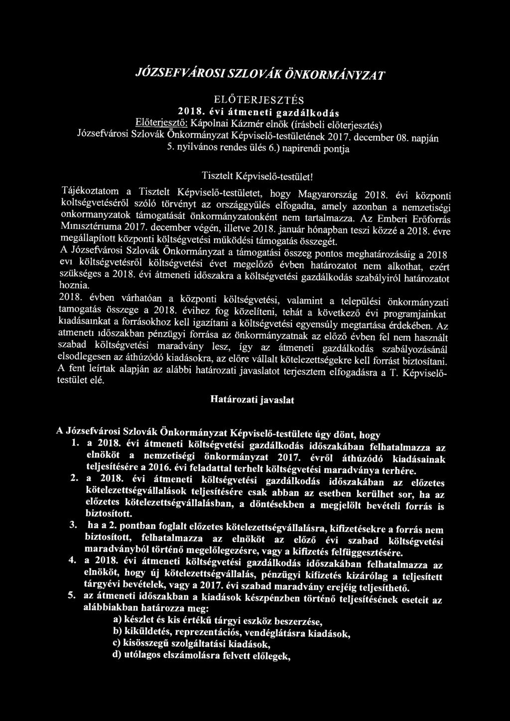 JÓZSEFVÁROSI SZLOVÁK ÖNKORMÁNYZAT ELŐTERJESZTÉS 2018. évi átmeneti gazdálkodás Előterjesztő: elnök (írásbeli előterjesztés) Józsefvárosi Szlovák Önkormányzat Képviselő-testületének 2017. december 08.