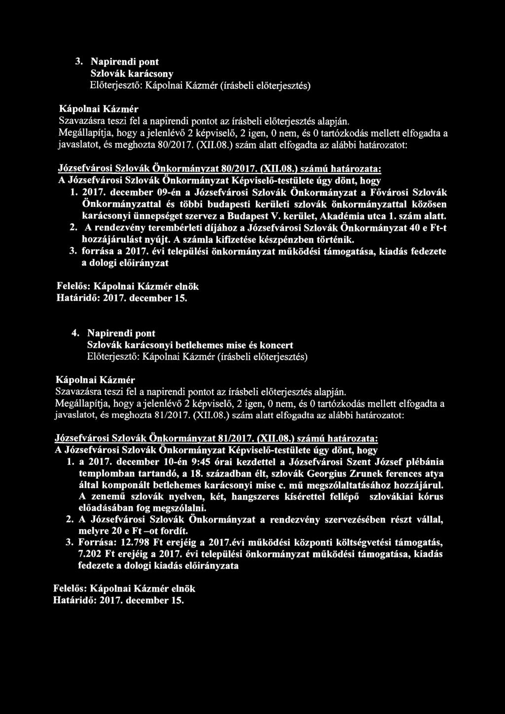 3. Napirendi pont Szlovák karácsony Előterjesztő: (írásbeli előterjesztés) Szavazásra teszi fel a napirendi pontot az írásbeli előterjesztés alapján.