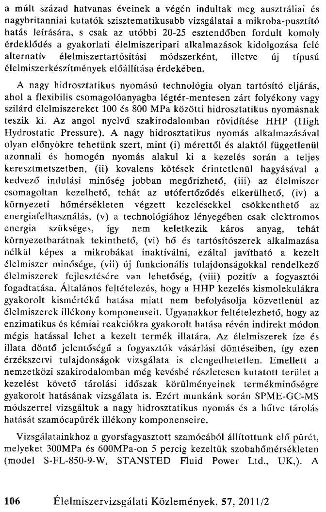 a múlt század hatvanas éveinek a végén indultak meg auszlráliai és nagybritanniai kutatók szisztematikusabb vizsgálatai a mikroba-pusztító hatás leírására, s csak az utóbbi 20-25 esztendőben fordult
