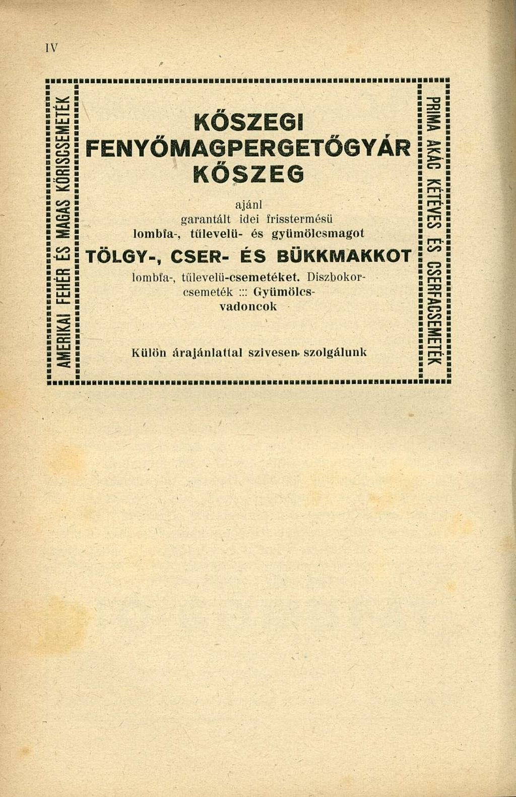 C-2 oo i KŐSZEGI FENYŐMAGPERGETŐGYÁR KŐSZEG ajánl garantált idei frisstermésü lombfa-, tíílevelü- és gyüinölcsmagot TÖLGY-,