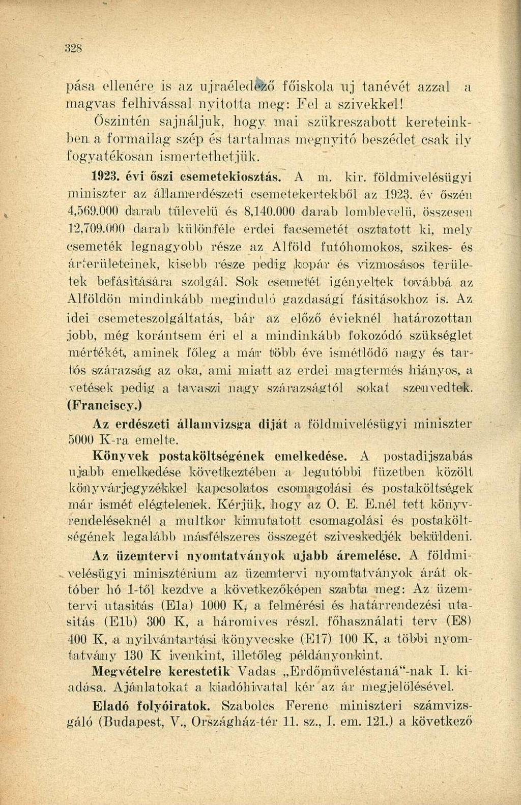 pásá ellenére is az ujraéledllő főiskola uj tanévét azzal a magvas felhivassál nyitotta meg: Fel a szivekkel!