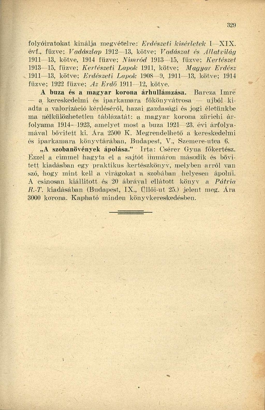 f oly óira tóikat kínálja megvételre: Erdészeti kísérletek I XIX. évi., fűzve; Vadászlap 1912 13, kötve; Vadászat és Állatvilág 1911 13, kötve, 1914 fűzve; Nianród.
