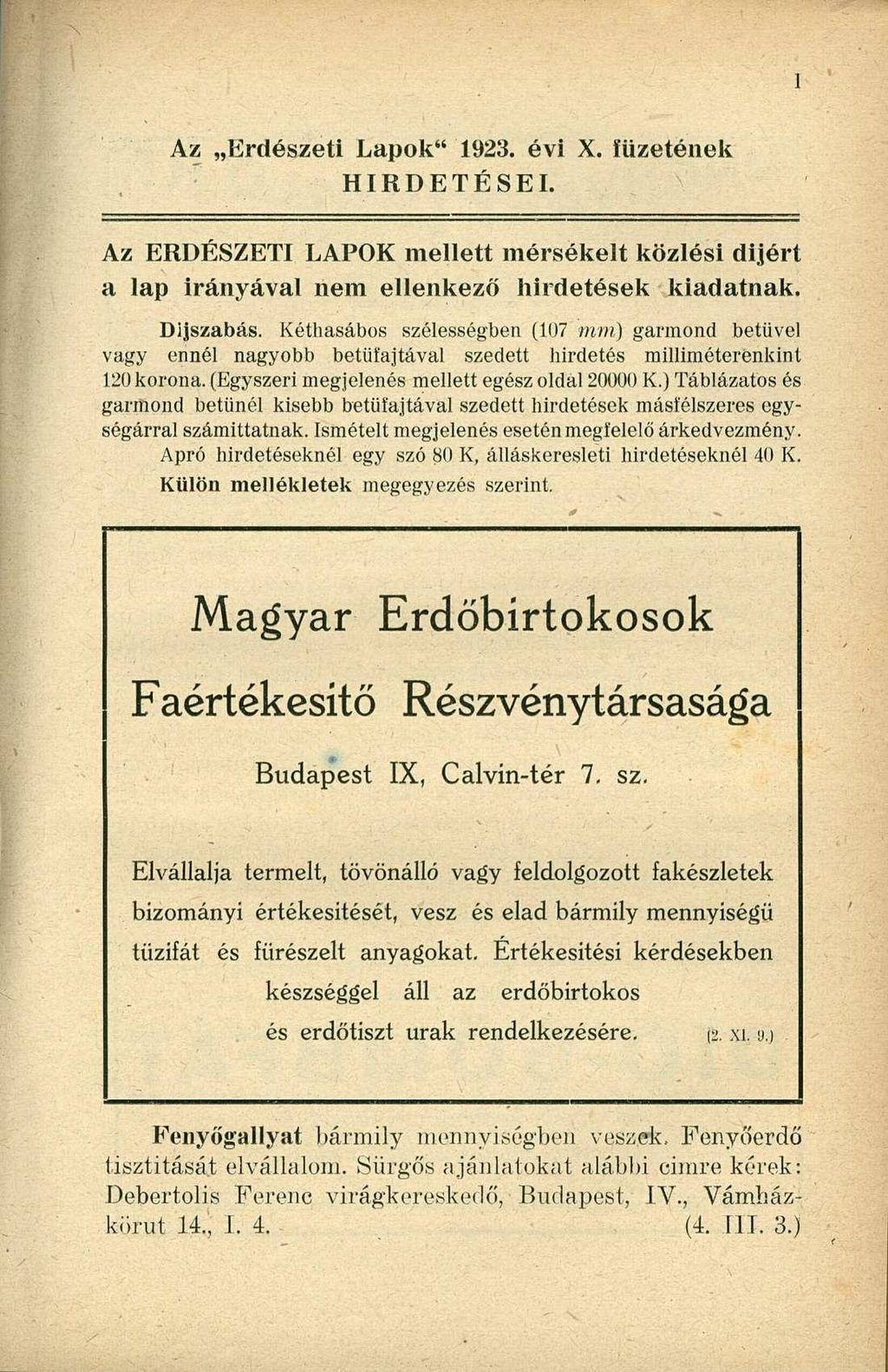 [ Az Erdészeti Lapok" 1923. évi X. füzetének HIRDETÉSEI. Az ERDÉSZETI LAPOK mellett mérsékelt közlési dijért a lap irányával nem ellenkező hirdetések kiadatnak. Díjszabás.