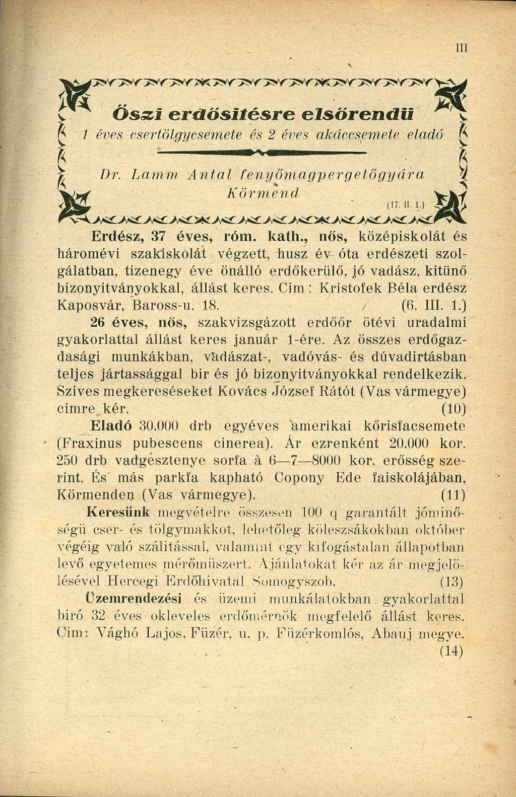 Osszi erdősítésre elsőrendű í éves csertölgy csemete és 2 éves akáccsemete eladó Dr. hamm Antal fenyőmagpergetőgyára w Körmend. VkY M, 07.H t) *gj Erdész, 37 éves, róm. kath.