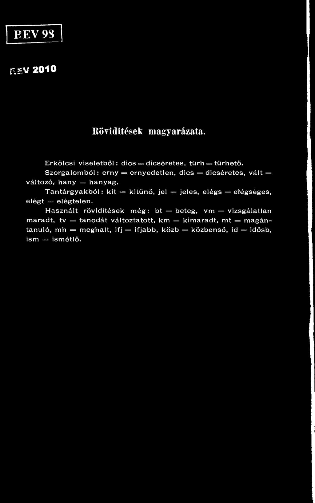 Tantárgyakból: kit kitűnő, =>= es, = éges, elégt = elégtelen.