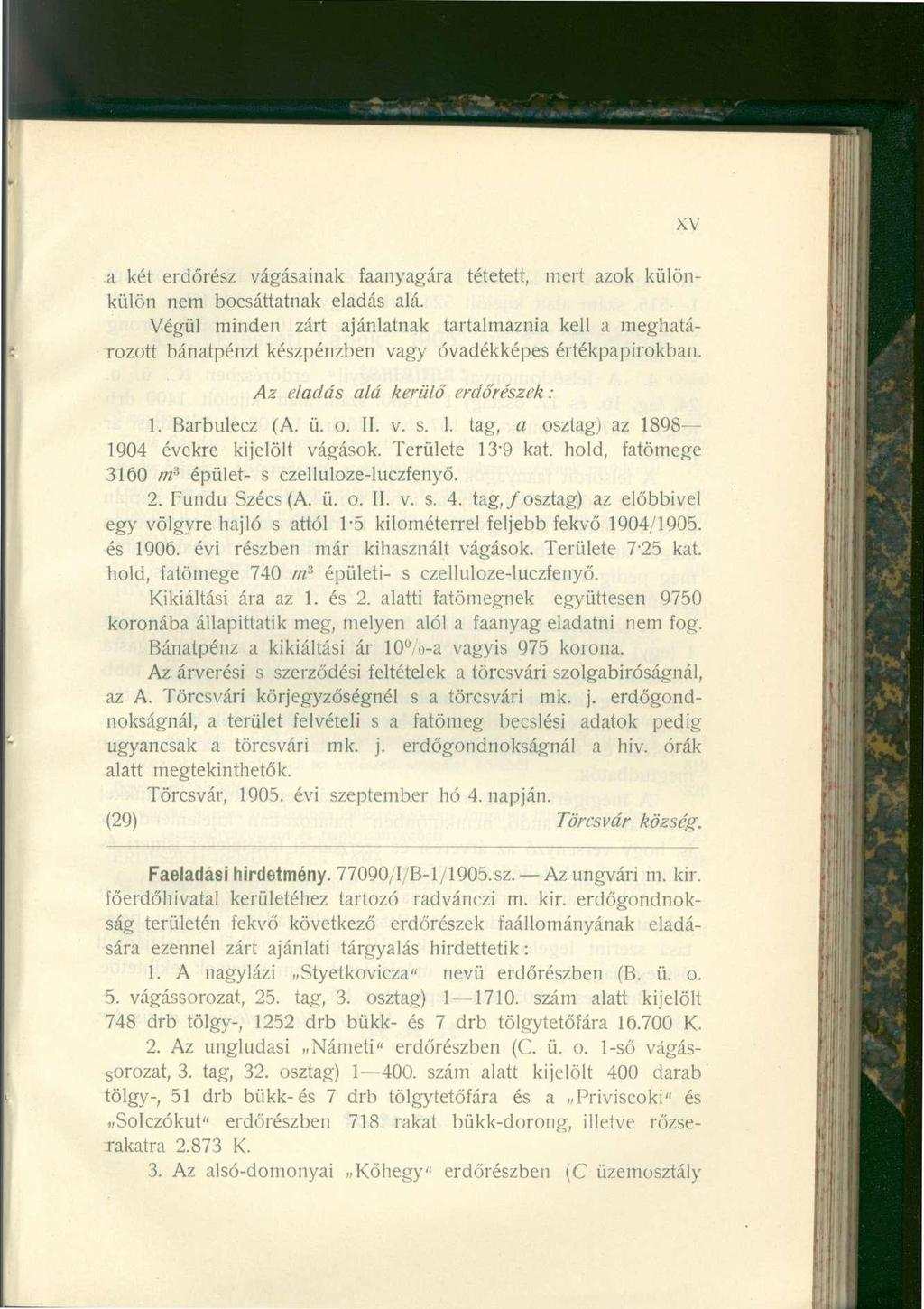 XV a két erdőrész vágásainak faanyagára tétetett, mert azok különkülön nem bocsáttatnak eladás alá.