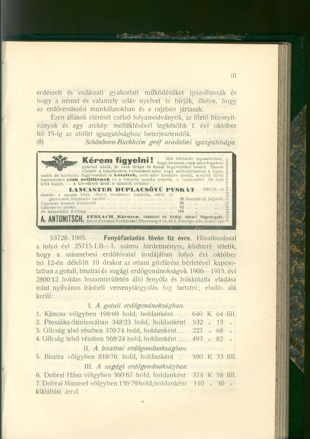 erdészeti és vadászati gyakorlati működésüket igazolhassák és hogy a német és valamely szláv nyelvet is birják, illetve, hogy az erdőrendezési munkálatokban és a rajzban jártasak.