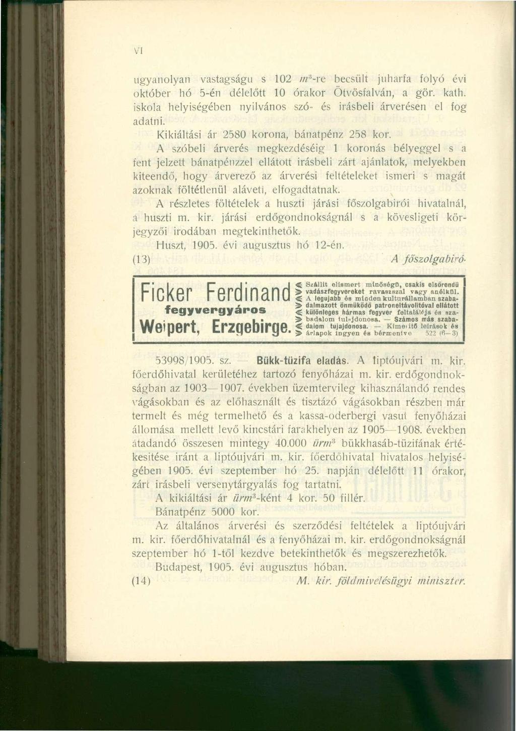 VI ugyanolyan vastagságú s 102 nf-vn becsült juharfa folyó évi október hó 5-én délelőtt 10 órakor Ötvösfalván, a gör. kath. iskola helyiségében nyilvános szó- és írásbeli árverésen el fog adatni.