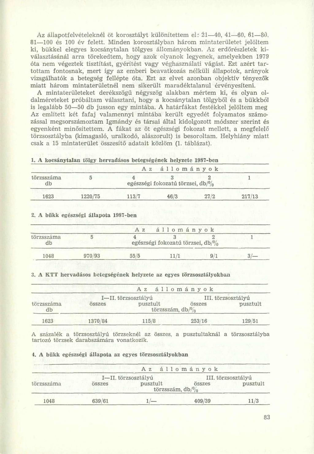 Az állapotfelvételeknél öt korosztályt különítettem el: 21 40, 41 60, 61 80, 81 100 és 100 év felett.
