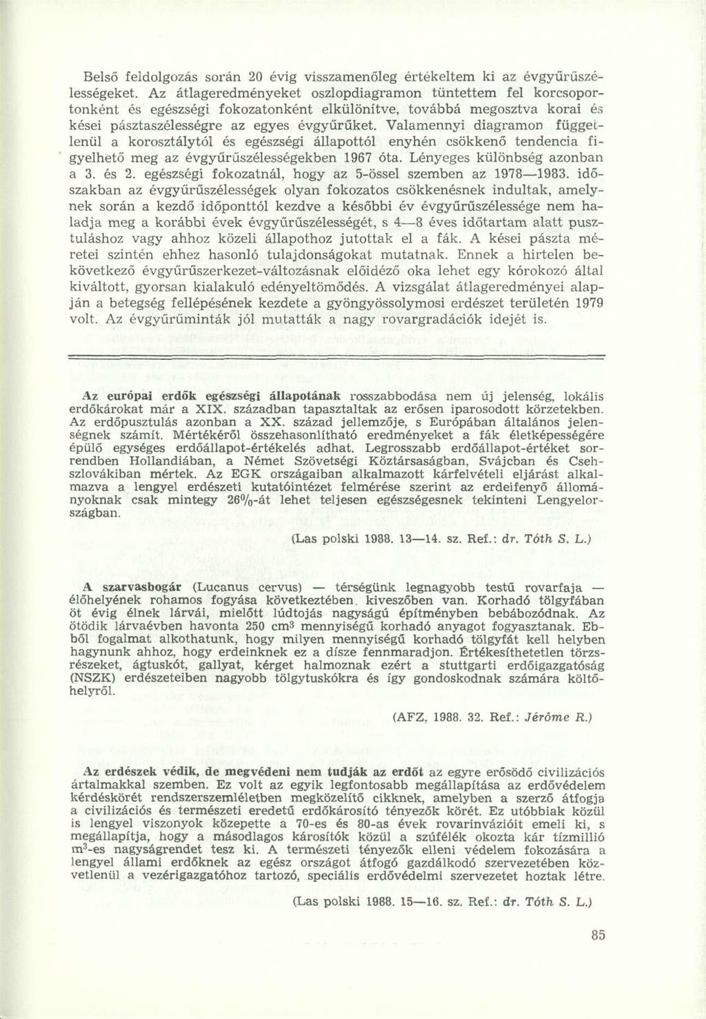 Belső feldolgozás során 20 évig visszamenőleg értékeltem ki az évgyűrüszélességeket.
