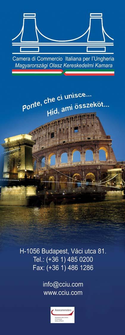 Indirizzi utili Hasznos címek Servizi ai soci Szolgáltatások a tagoknak CCIU - Camera di Commercio Italiana per l Ungheria MOKK - Magyarországi Olasz Kereskedelmi Kamara 1056 Budapest, Váci utca 81.