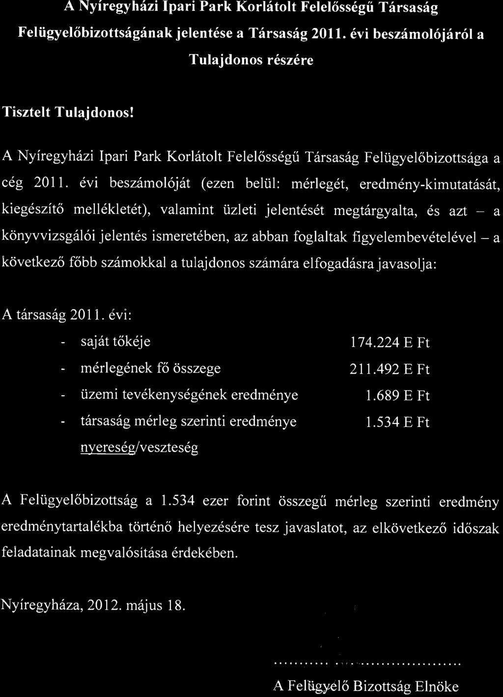 A Nyíregyházi Ipari Park Korlátolt Felelősségű Társaság Felügyelőbizottságának jelentése a Társaság 2011. évi beszámolójáról a Tulajdonos részére Tisztelt Tulajdonos!