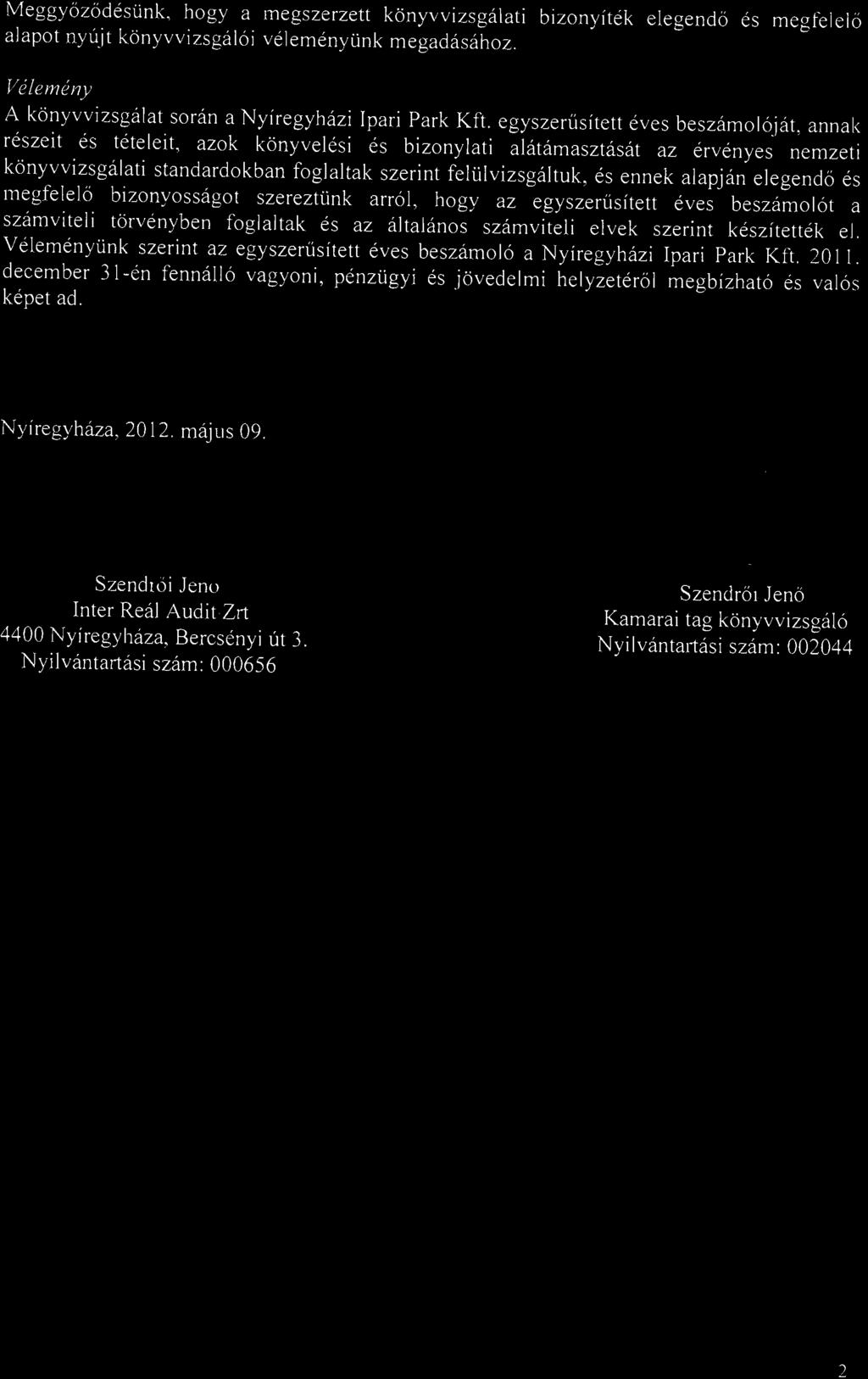 Meggyőződésünk. hogyamegszerzett könyvvizsgálati bizonyíték elegendő alapot nyújt könyvvizsgálói véleményünk megadásához.