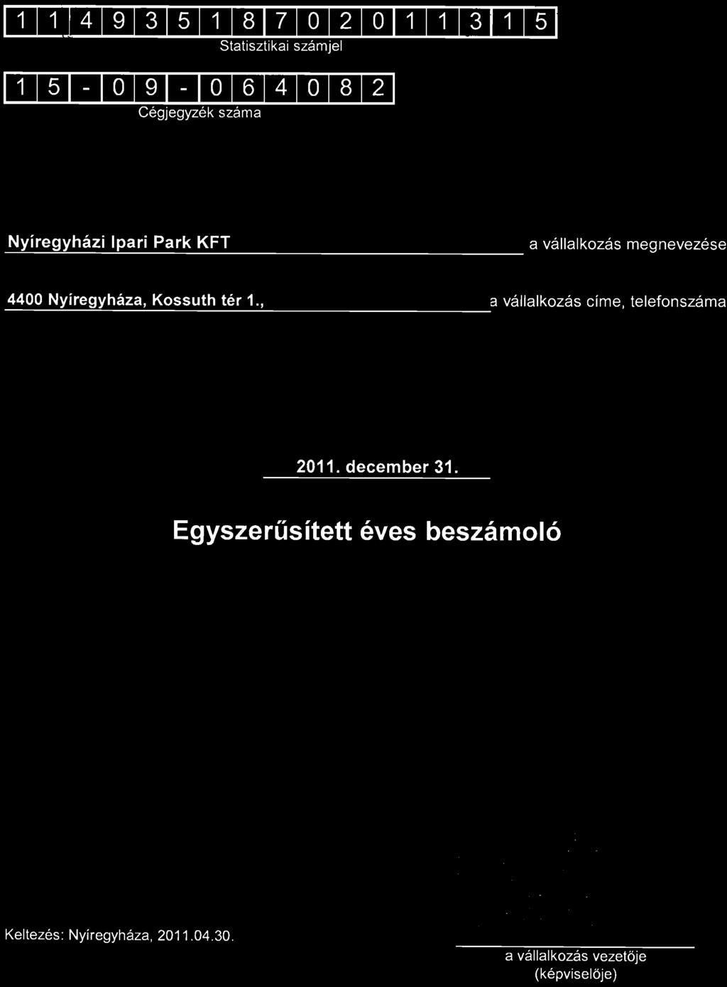 11111419131511181710121011111311151 Statisztikai számjel 11151-10191-1016141018121 Cégjegyzék száma Nyíregyházi Ipari Park KFT ~--~----~------------------------------------ a vállalkozás megnevezése