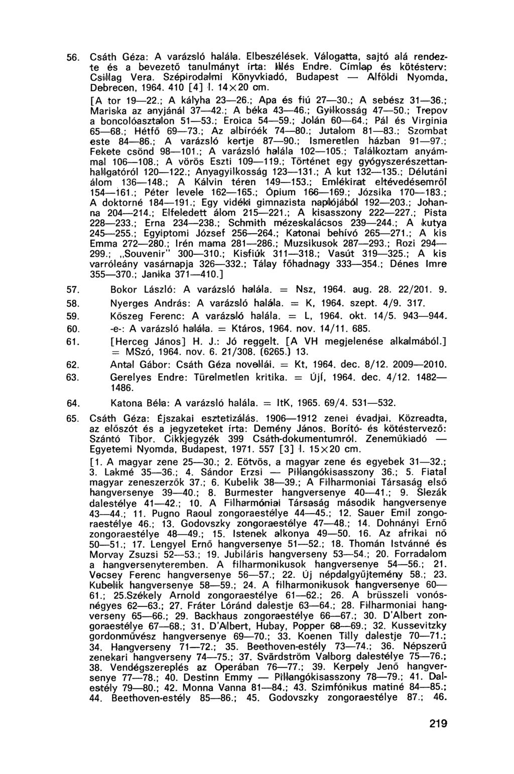 56. Csáth Géza: A varázsló halála. Elbeszélések. Válogatta, sajtó alá rendezte és a bevezető tanulmányt írta: Milés Endre. Címlap és kötésterv: Csillag Vera.