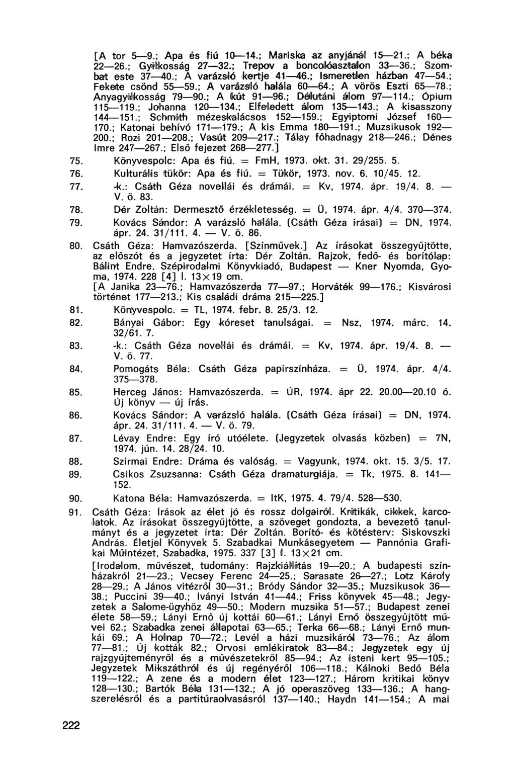 [A tor 5 9.; Apa és fiú 10 14.; Mariska az anyjánál 15 21.; A béka 22 26.; Gyilkosság 27 32.; Trepov a boncolóasztallon 33 36.; Szombat este 37 40.; A varázsló kertje 41 46.; Ismeretlen háziban 47 54.