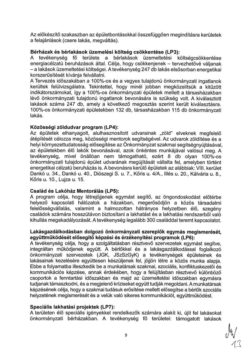 Az előkészítő szakaszban az épületbontásokkal összefüggően megindításra kerületek a felajánlások (csere lakás, megváltás).