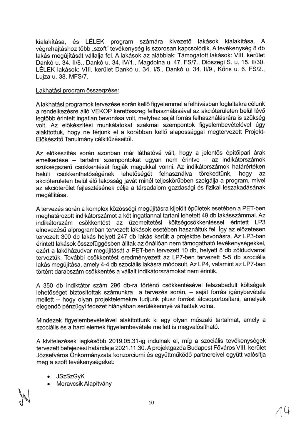 kialakítása, és LÉLEK program számára kivezető lakások kialakítása. A végrehajtáshoz több szoft" tevékenység is szorosan kapcsolódik. A tevékenység 8 db lakás megújítását vállalja fel.