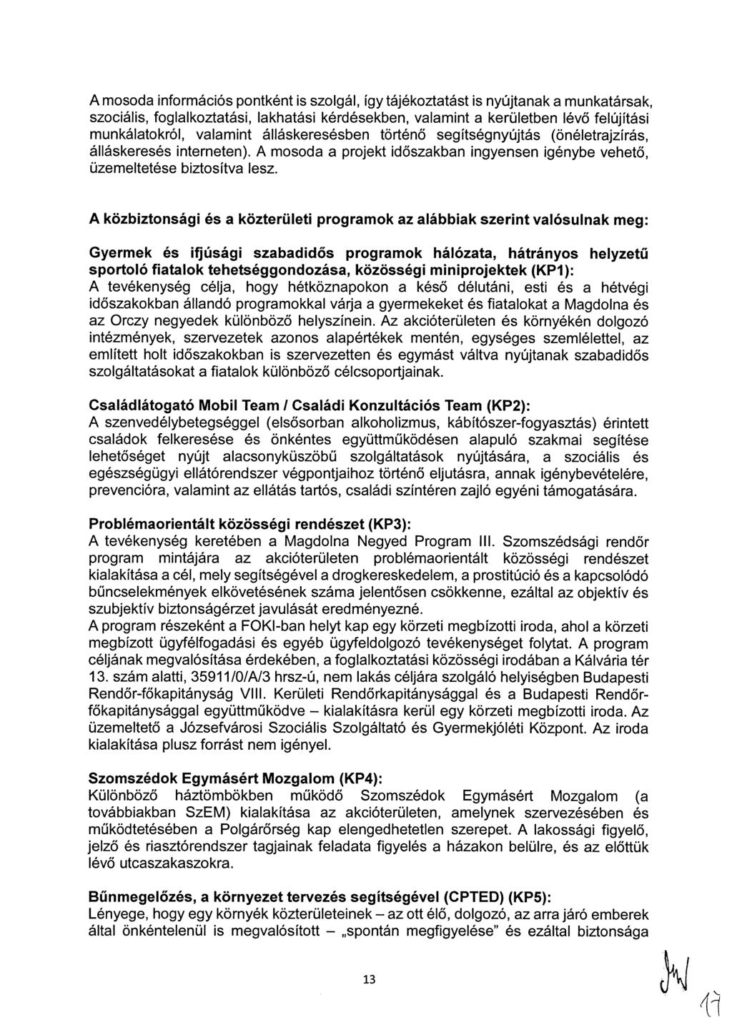 A mosoda információs pontként is szolgál, így tájékoztatást is nyújtanak a munkatársak, szociális, foglalkoztatási, lakhatási kérdésekben, valamint a kerületben lévő felújítási munkálatokról,