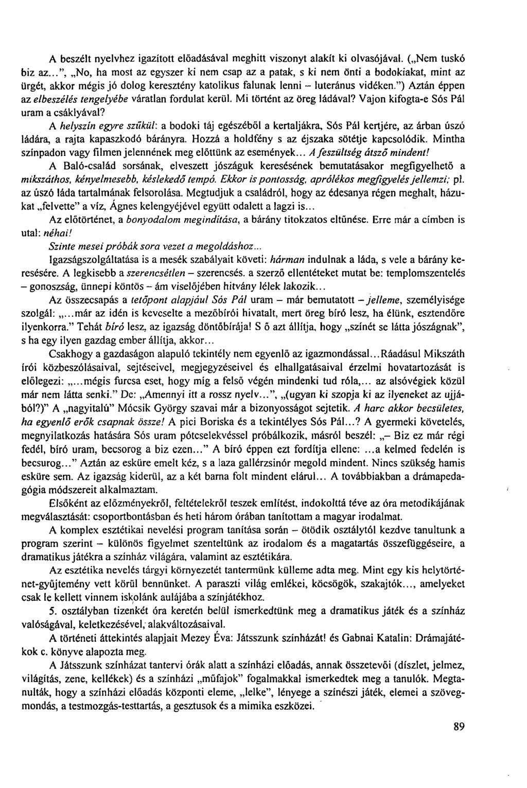 A beszélt nyelvhez igazított előadásával meghitt viszonyt alakít ki olvasójával. ( Nem tuskó biz az.