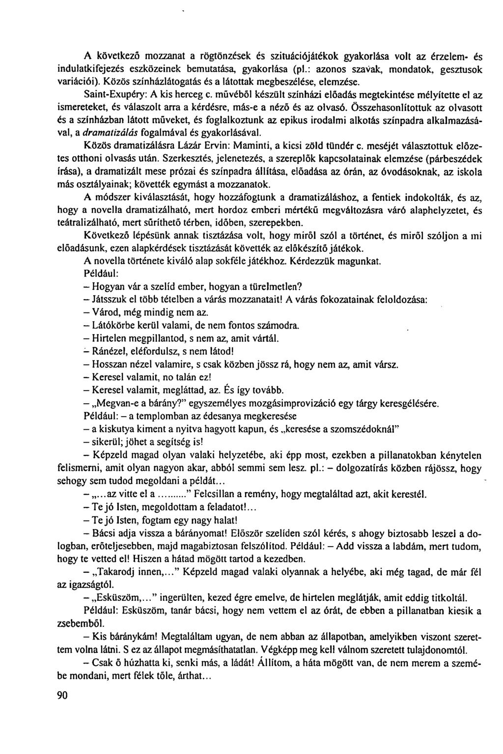 A következő mozzanat a rögtönzések és szituációjátékok gyakorlása volt az érzelem- és indulatkifejezés eszközeinek bemutatása, gyakorlása (pl.: azonos szavak, mondatok, gesztusok variációi).