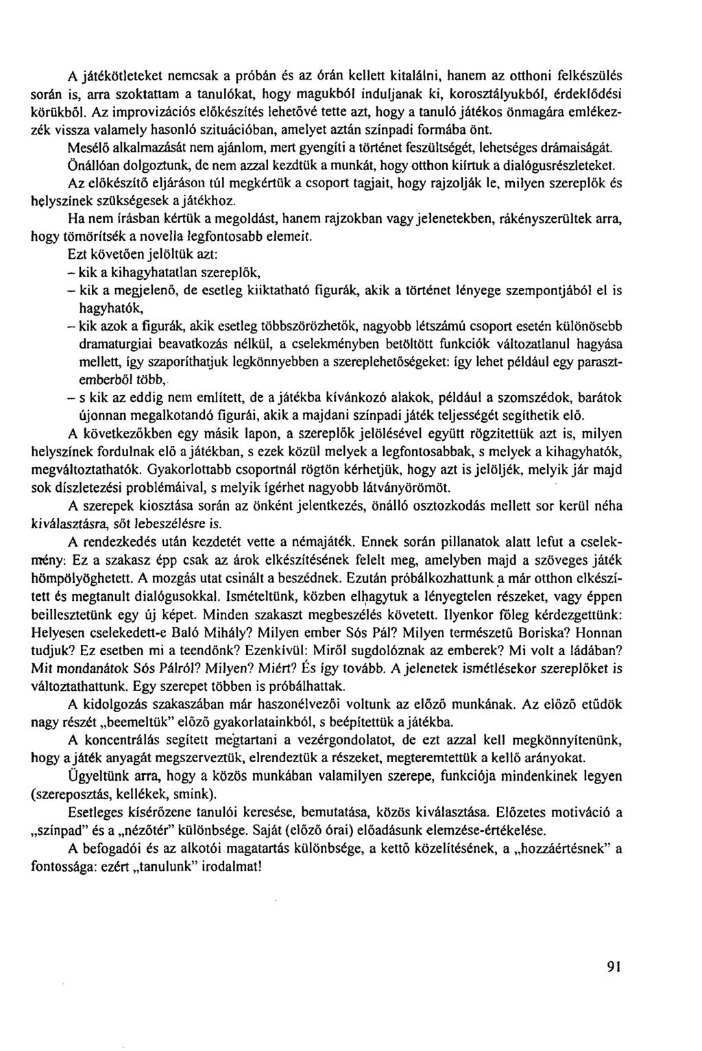 A játékötleteket nemcsak a próbán és az órán kellett kitalálni, hanem az otthoni felkészülés során is, arra szoktattam a tanulókat, hogy magukból induljanak ki, korosztályukból, érdeklődési körükből.