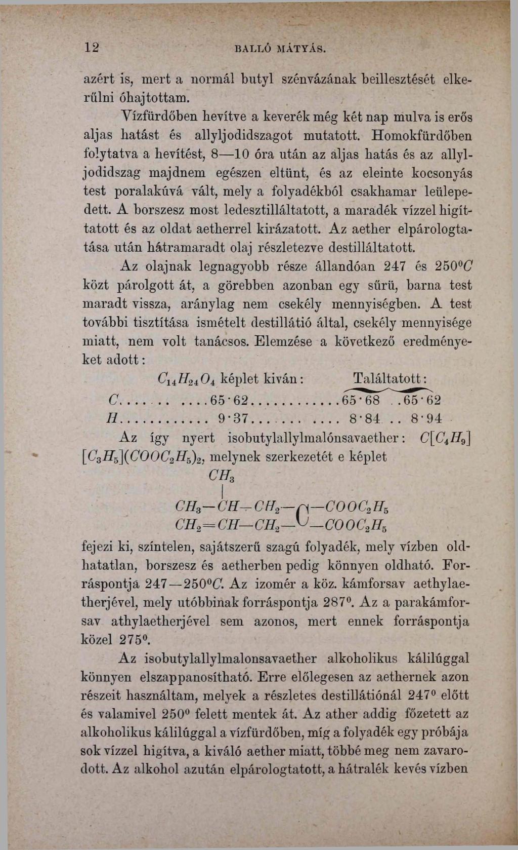 1 2 BALLÓ MÁTYÁS. azért is, mert a normál butyl szénvázának beillesztését elkerülni óhajtottam. Vízfürdőben hevítve a keverék még két nap múlva is erős aljas hatást és allyljodidszagot mutatott.